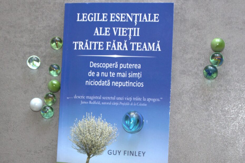 Legile esențiale ale vieții trăite fără teamă- Guy Finley